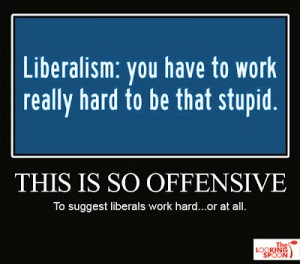 demotivational_liberals_work_hard_to_be_stupid