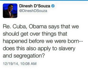If-Obamas-right-we-should-get-over-Cuba-shouldnt-we-get-over-slavery-and-segregation